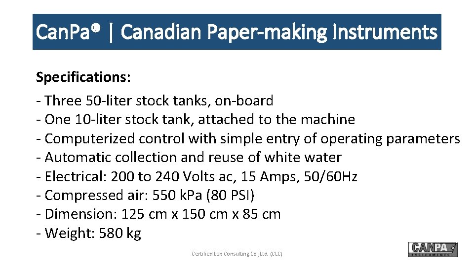 Can. Pa® | Canadian Paper-making Instruments Specifications: - Three 50 -liter stock tanks, on-board