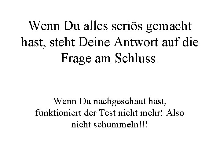 Wenn Du alles seriös gemacht hast, steht Deine Antwort auf die Frage am Schluss.