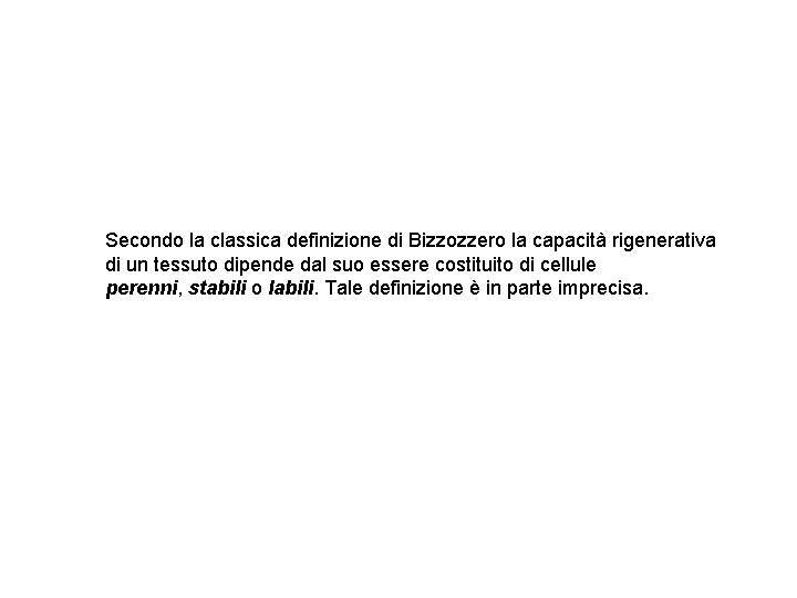 Secondo la classica definizione di Bizzozzero la capacità rigenerativa di un tessuto dipende dal