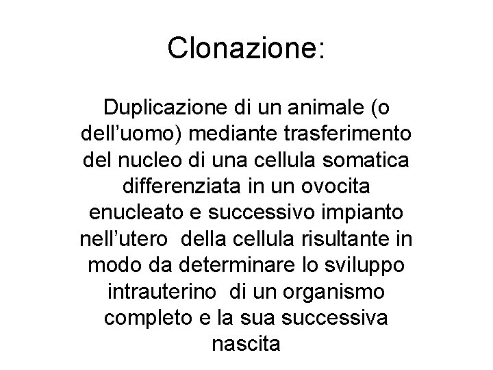 Clonazione: Duplicazione di un animale (o dell’uomo) mediante trasferimento del nucleo di una cellula