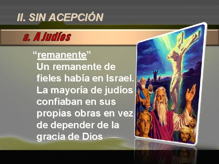 II. SIN ACEPCIÓN a. A Judíos “remanente” Un remanente de fieles había en Israel.