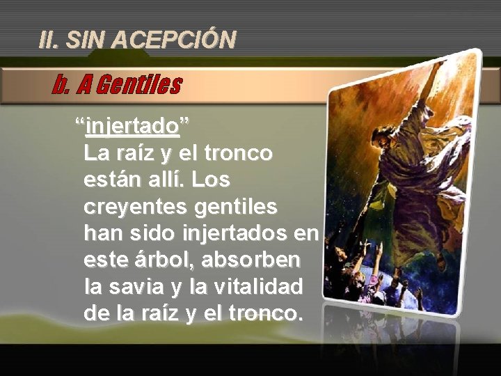 II. SIN ACEPCIÓN b. A Gentiles “injertado” La raíz y el tronco están allí.