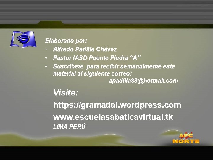 Elaborado por: • Alfredo Padilla Chávez • Pastor IASD Puente Piedra “A” • Suscríbete