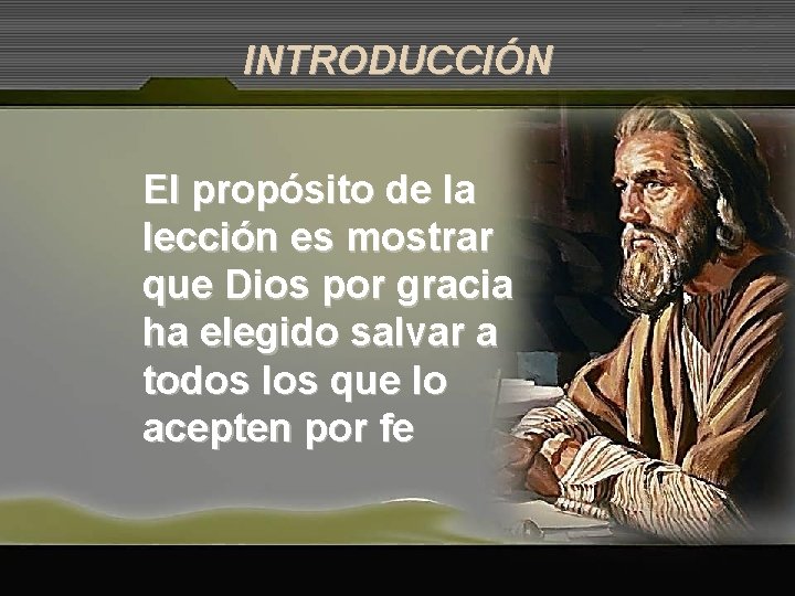 INTRODUCCIÓN El propósito de la lección es mostrar que Dios por gracia ha elegido