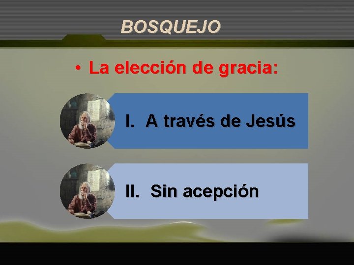 BOSQUEJO • La elección de gracia: I. A través de Jesús II. Sin acepción