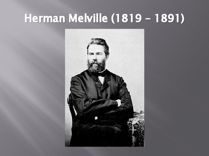 Herman Melville (1819 – 1891) 