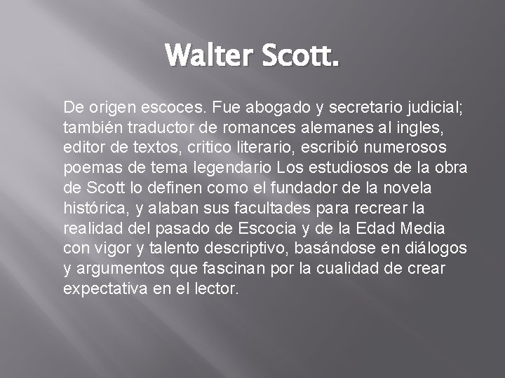 Walter Scott. De origen escoces. Fue abogado y secretario judicial; también traductor de romances