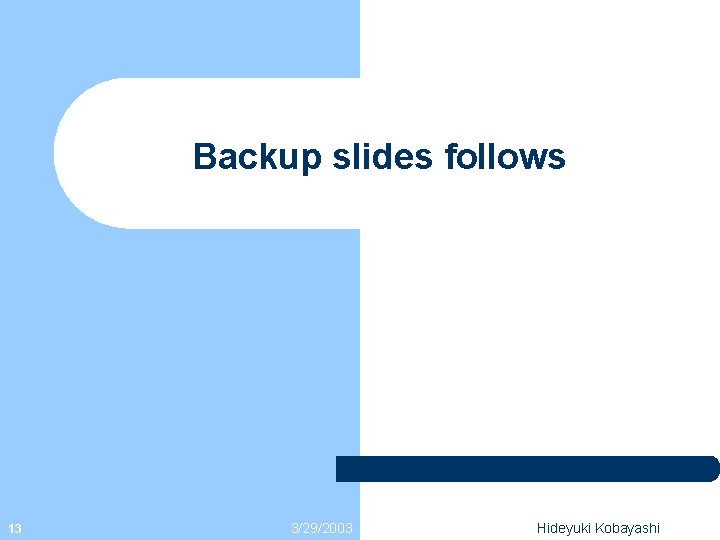 Backup slides follows 13 3/29/2003 Hideyuki Kobayashi 