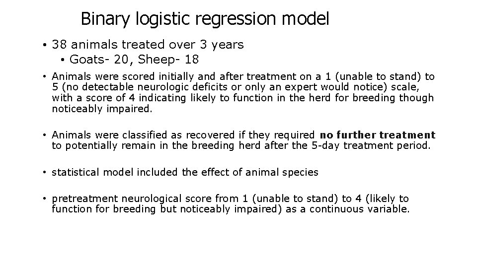 Binary logistic regression model • 38 animals treated over 3 years • Goats- 20,