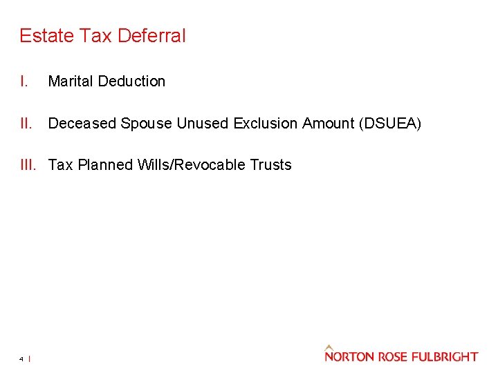 Estate Tax Deferral I. Marital Deduction II. Deceased Spouse Unused Exclusion Amount (DSUEA) III.
