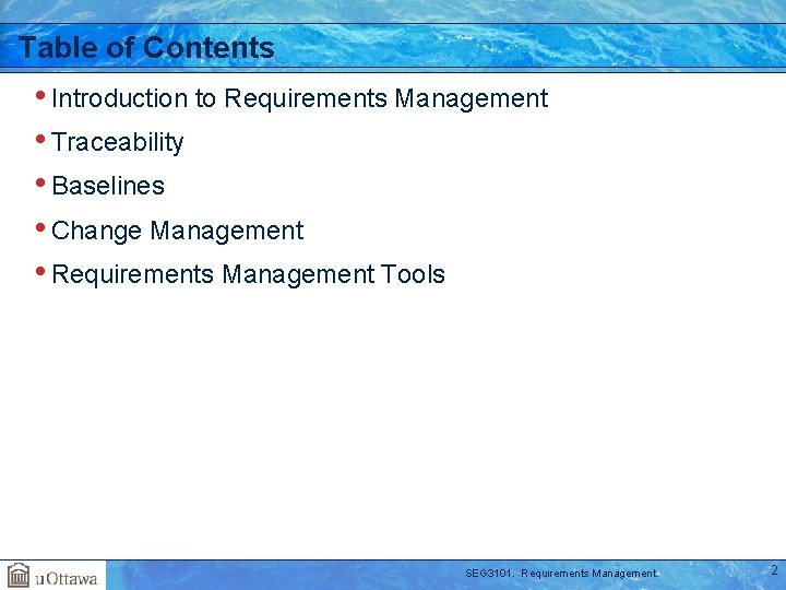 Table of Contents • Introduction to Requirements Management • Traceability • Baselines • Change Table of Contents • Introduction to Requirements Management • Traceability • Baselines • Change