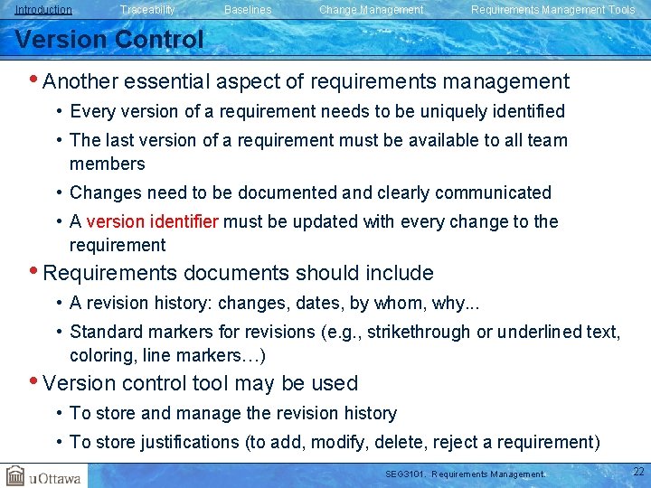 Introduction Traceability Baselines Change Management Requirements Management Tools Version Control • Another essential aspect Introduction Traceability Baselines Change Management Requirements Management Tools Version Control • Another essential aspect