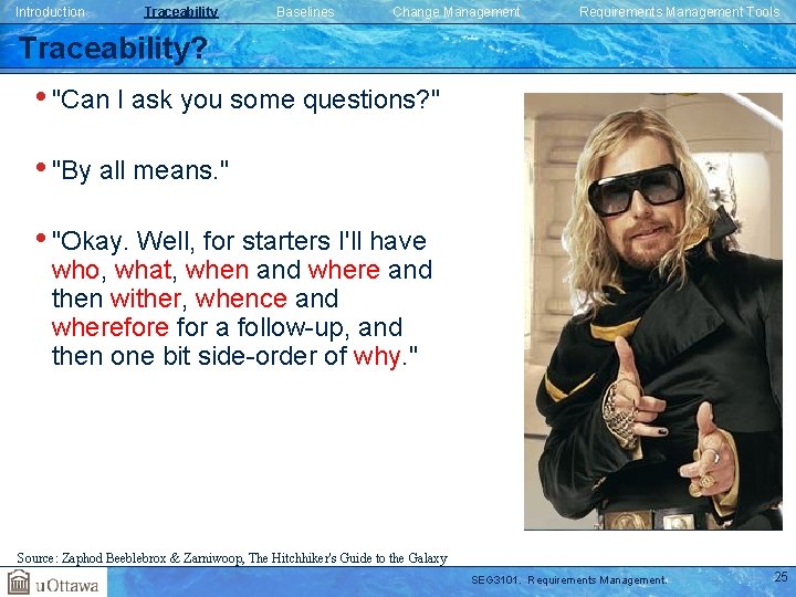 Introduction Traceability Baselines Change Management Requirements Management Tools Traceability? • "Can I ask you Introduction Traceability Baselines Change Management Requirements Management Tools Traceability? • "Can I ask you