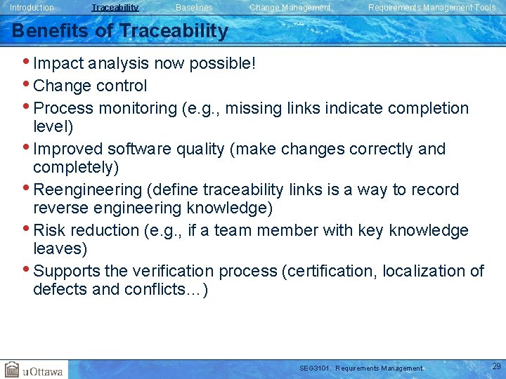 Introduction Traceability Baselines Change Management Requirements Management Tools Benefits of Traceability • Impact analysis Introduction Traceability Baselines Change Management Requirements Management Tools Benefits of Traceability • Impact analysis