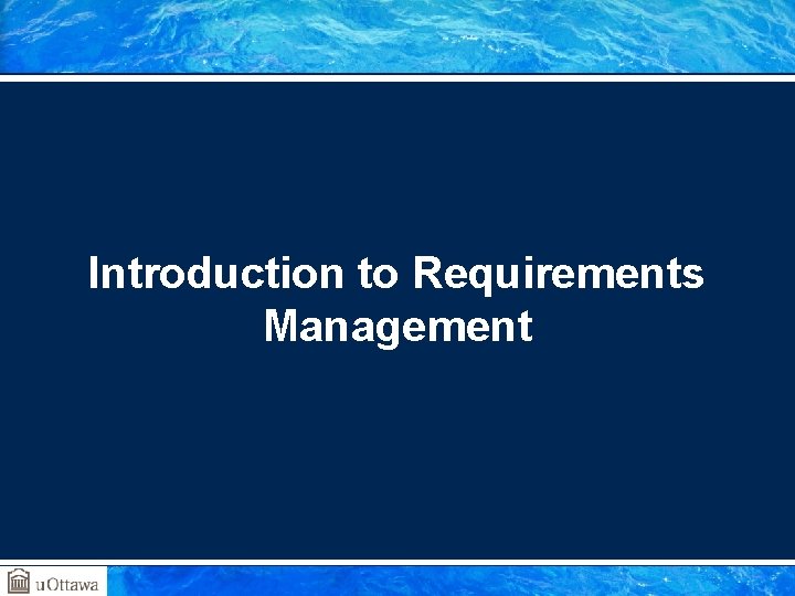 Introduction to Requirements Management Introduction to Requirements Management