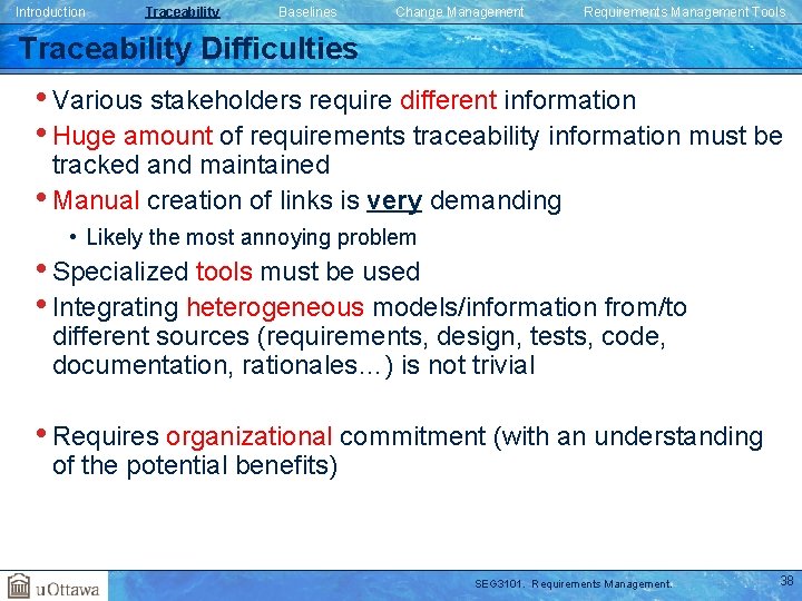Introduction Traceability Baselines Change Management Requirements Management Tools Traceability Difficulties • Various stakeholders require Introduction Traceability Baselines Change Management Requirements Management Tools Traceability Difficulties • Various stakeholders require
