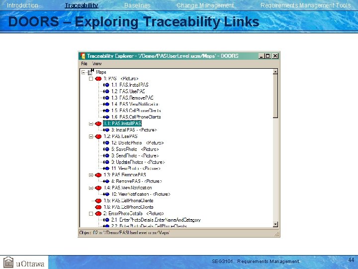 Introduction Traceability Baselines Change Management Requirements Management Tools DOORS – Exploring Traceability Links SEG Introduction Traceability Baselines Change Management Requirements Management Tools DOORS – Exploring Traceability Links SEG
