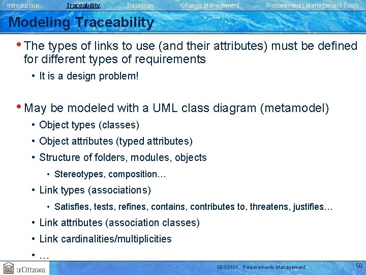 Introduction Traceability Baselines Change Management Requirements Management Tools Modeling Traceability • The types of Introduction Traceability Baselines Change Management Requirements Management Tools Modeling Traceability • The types of