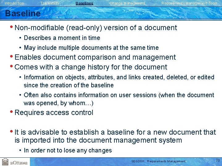 Introduction Traceability Baselines Change Management Requirements Management Tools Baseline • Non-modifiable (read-only) version of Introduction Traceability Baselines Change Management Requirements Management Tools Baseline • Non-modifiable (read-only) version of