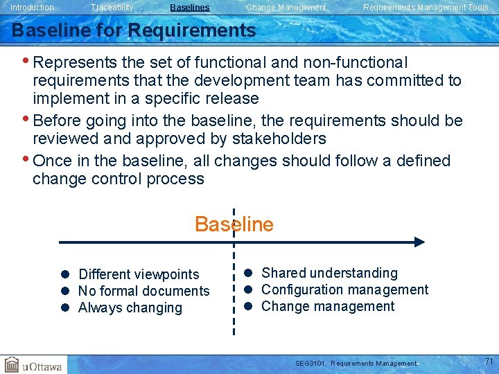 Introduction Traceability Baselines Change Management Requirements Management Tools Baseline for Requirements • Represents the Introduction Traceability Baselines Change Management Requirements Management Tools Baseline for Requirements • Represents the