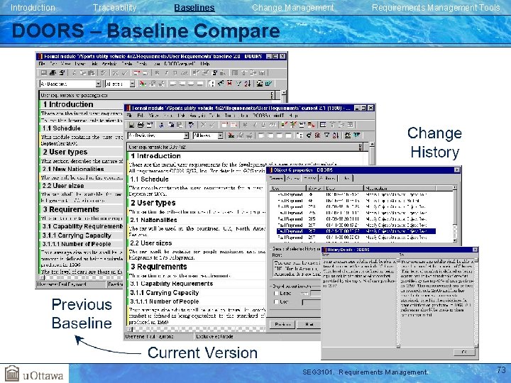 Introduction Traceability Baselines Change Management Requirements Management Tools DOORS – Baseline Compare SEG 3101. Introduction Traceability Baselines Change Management Requirements Management Tools DOORS – Baseline Compare SEG 3101.