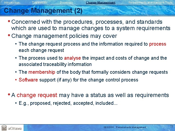 Introduction Traceability Baselines Change Management Requirements Management Tools Change Management (2) • Concerned with Introduction Traceability Baselines Change Management Requirements Management Tools Change Management (2) • Concerned with