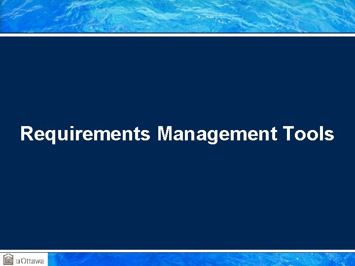 Requirements Management Tools Requirements Management Tools