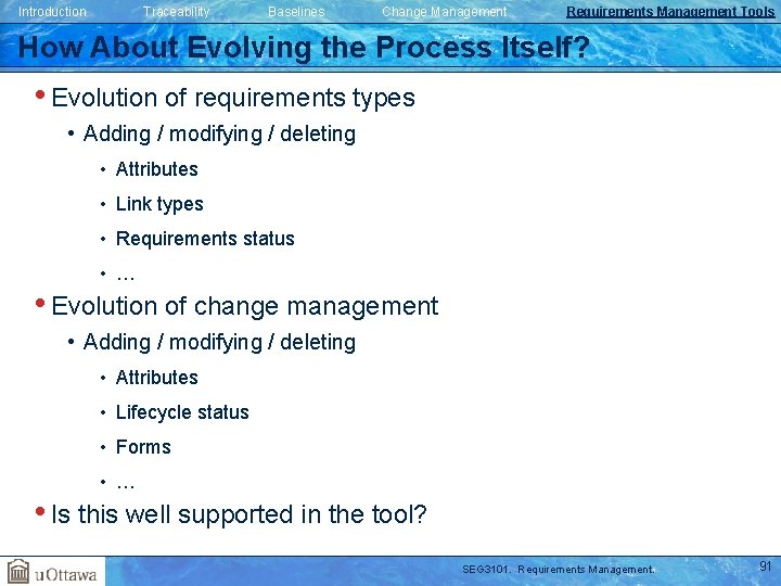 Introduction Traceability Baselines Change Management Requirements Management Tools How About Evolving the Process Itself? Introduction Traceability Baselines Change Management Requirements Management Tools How About Evolving the Process Itself?