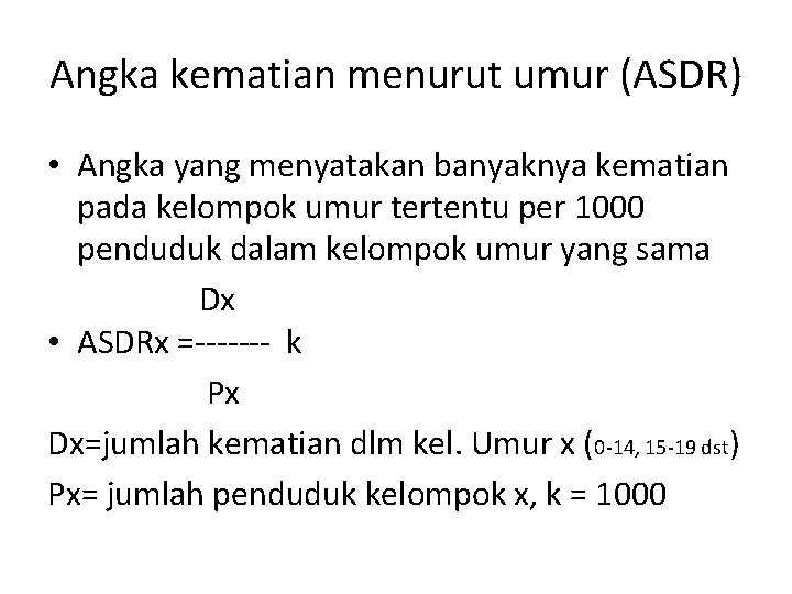 Angka kematian menurut umur (ASDR) • Angka yang menyatakan banyaknya kematian pada kelompok umur