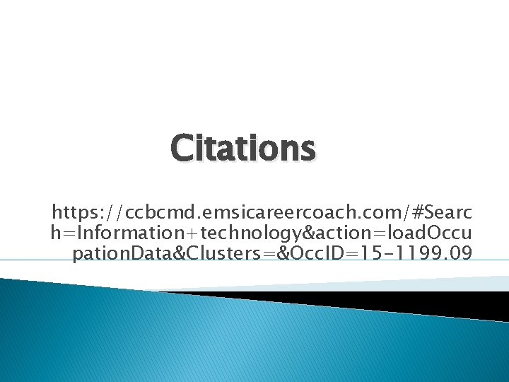 Citations https: //ccbcmd. emsicareercoach. com/#Searc h=Information+technology&action=load. Occu pation. Data&Clusters=&Occ. ID=15 -1199. 09 