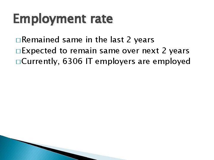 Employment rate � Remained same in the last 2 years � Expected to remain