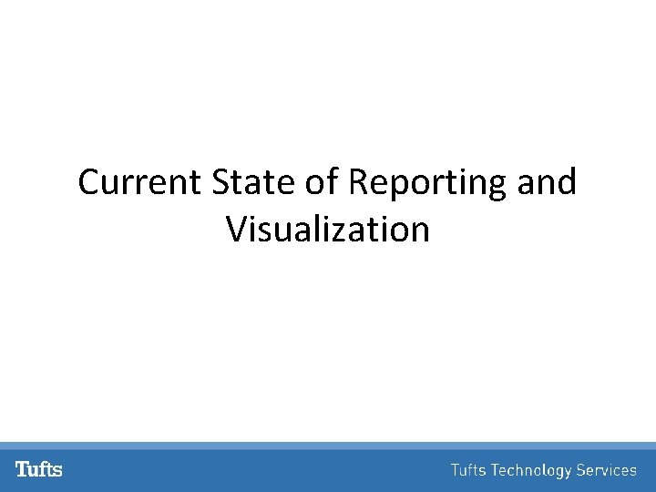 Current State of Reporting and Visualization 