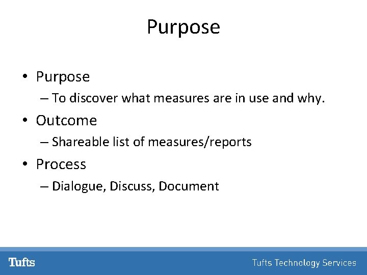 Purpose • Purpose – To discover what measures are in use and why. •