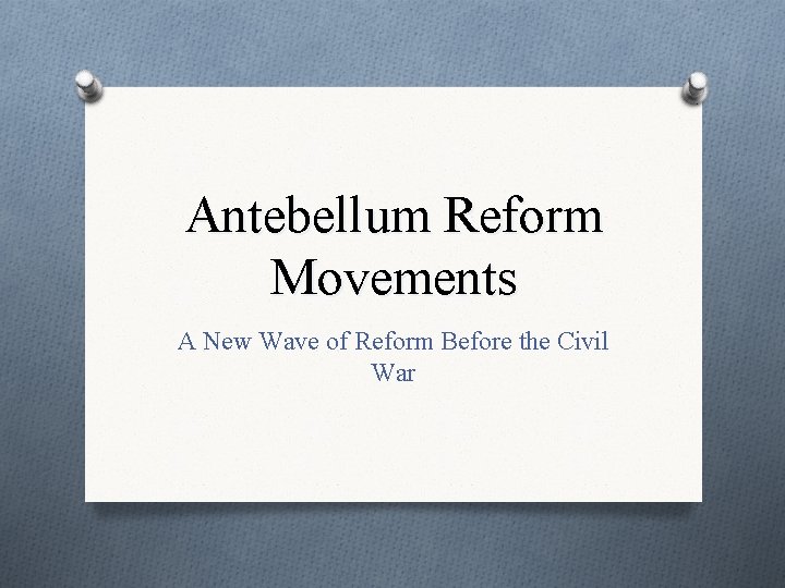 Antebellum Reform Movements A New Wave of Reform Before the Civil War 