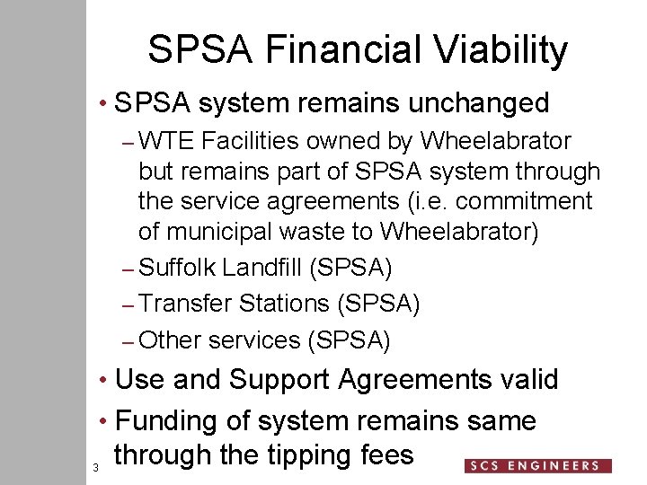 SPSA Financial Viability • SPSA system remains unchanged – WTE Facilities owned by Wheelabrator