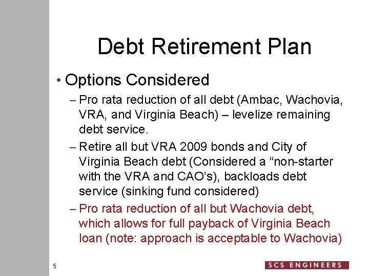 Debt Retirement Plan • Options Considered – Pro rata reduction of all debt (Ambac,