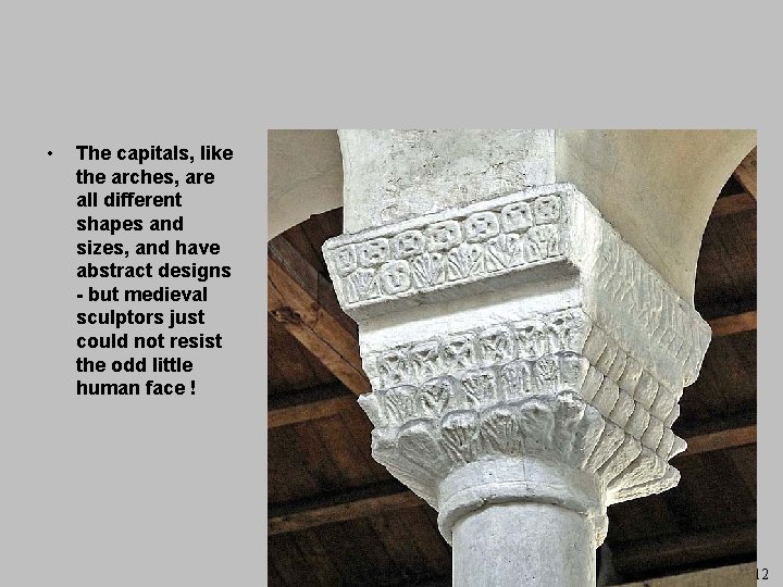  • The capitals, like the arches, are all different shapes and sizes, and