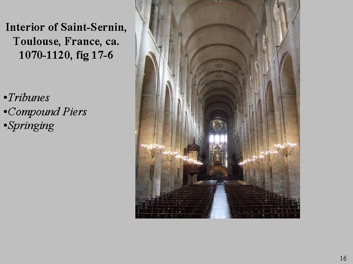 Interior of Saint-Sernin, Toulouse, France, ca. 1070 -1120, fig 17 -6 • Tribunes •