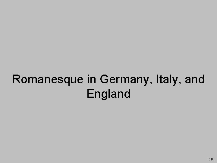 Romanesque in Germany, Italy, and England 19 