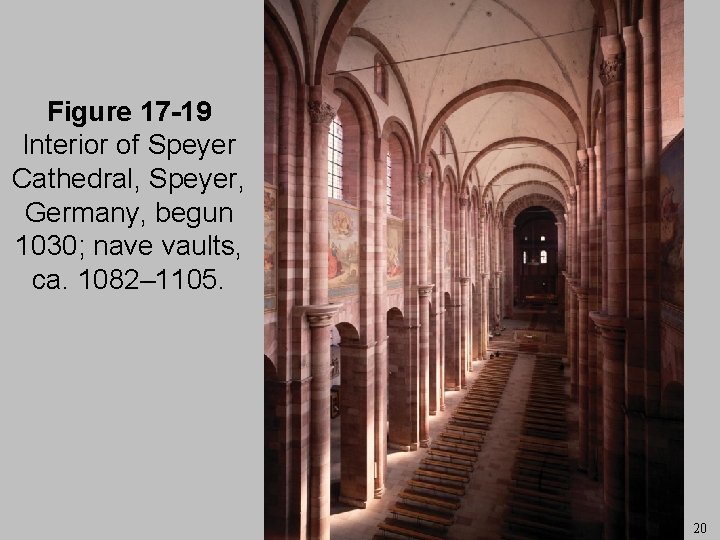 Figure 17 -19 Interior of Speyer Cathedral, Speyer, Germany, begun 1030; nave vaults, ca.