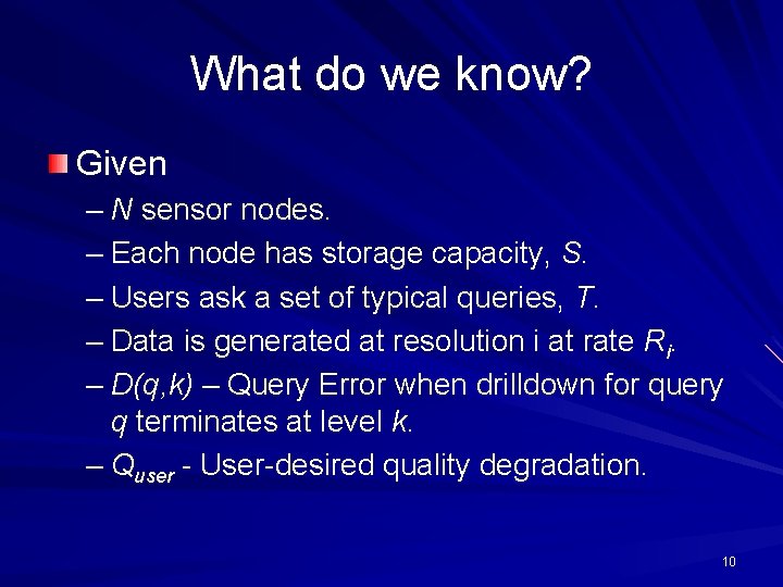 What do we know? Given – N sensor nodes. – Each node has storage