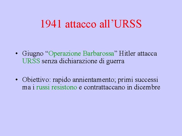 1941 attacco all’URSS • Giugno “Operazione Barbarossa” Hitler attacca URSS senza dichiarazione di guerra