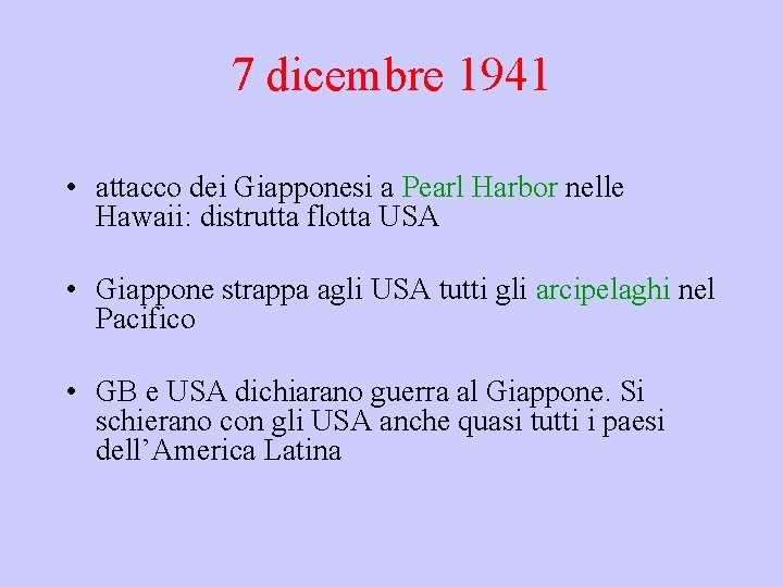 7 dicembre 1941 • attacco dei Giapponesi a Pearl Harbor nelle Hawaii: distrutta flotta