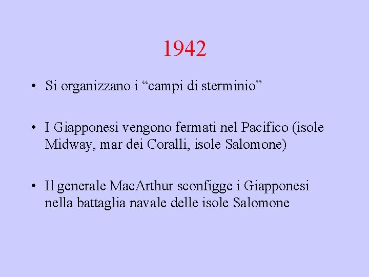 1942 • Si organizzano i “campi di sterminio” • I Giapponesi vengono fermati nel