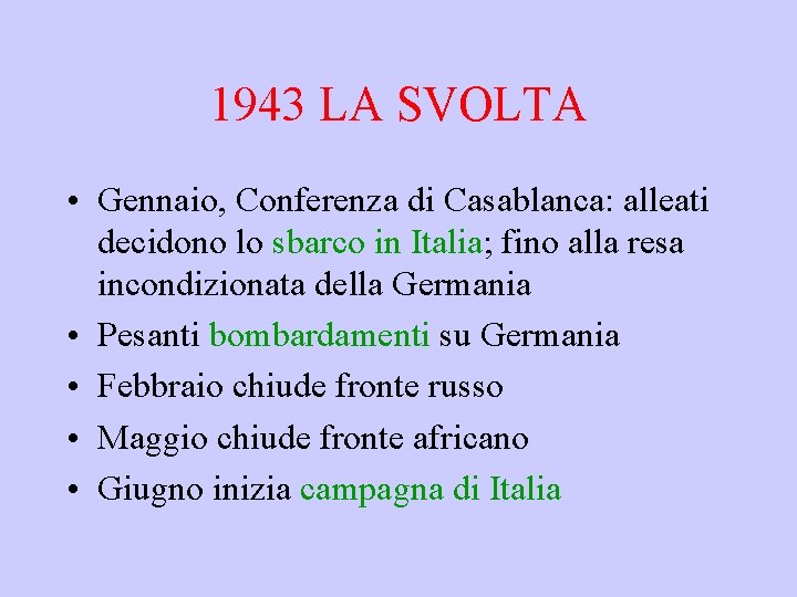 1943 LA SVOLTA • Gennaio, Conferenza di Casablanca: alleati decidono lo sbarco in Italia;