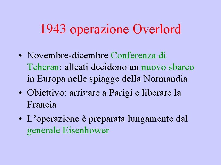 1943 operazione Overlord • Novembre-dicembre Conferenza di Teheran: alleati decidono un nuovo sbarco in