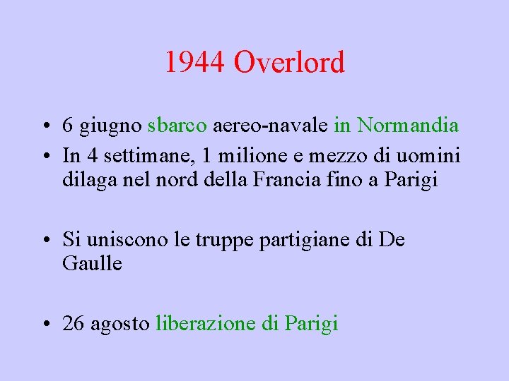 1944 Overlord • 6 giugno sbarco aereo-navale in Normandia • In 4 settimane, 1