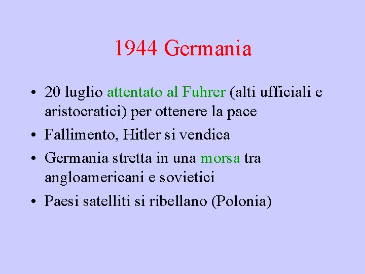 1944 Germania • 20 luglio attentato al Fuhrer (alti ufficiali e aristocratici) per ottenere