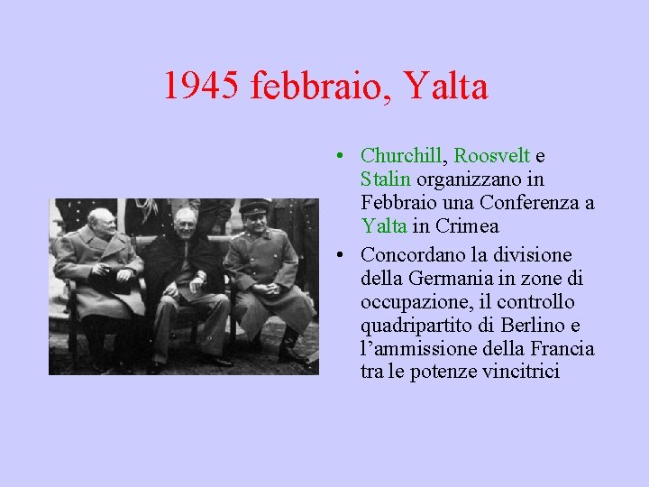 1945 febbraio, Yalta • Churchill, Roosvelt e Stalin organizzano in Febbraio una Conferenza a