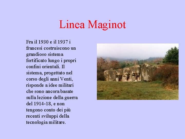 Linea Maginot Fra il 1930 e il 1937 i francesi costruiscono un grandioso sistema
